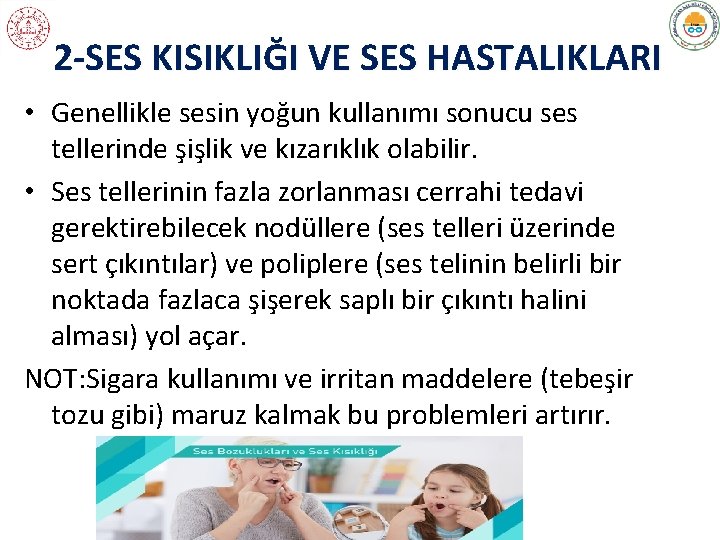 2 -SES KISIKLIĞI VE SES HASTALIKLARI • Genellikle sesin yoğun kullanımı sonucu ses tellerinde