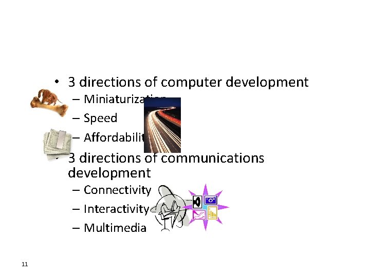  • 3 directions of computer development – Miniaturization – Speed – Affordability •
