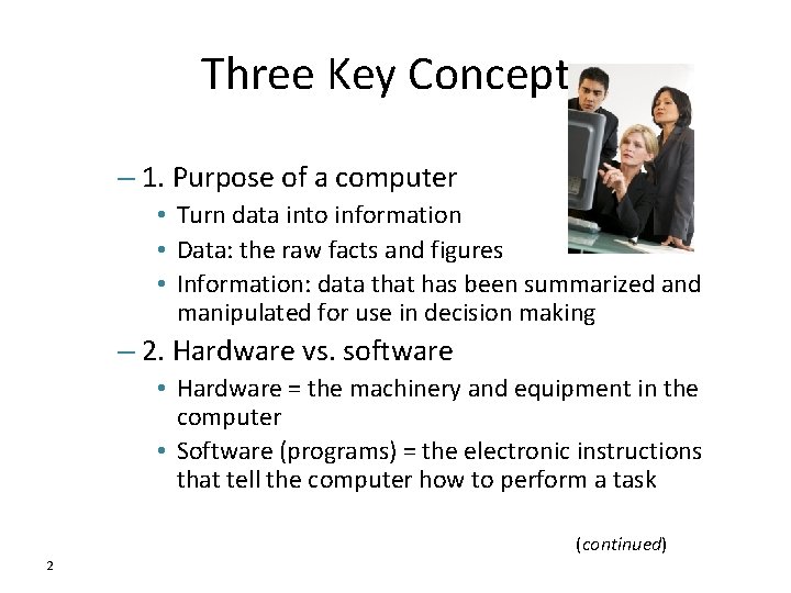 Three Key Concepts – 1. Purpose of a computer • Turn data into information