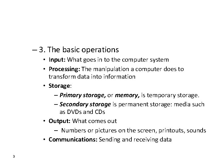 – 3. The basic operations • Input: What goes in to the computer system