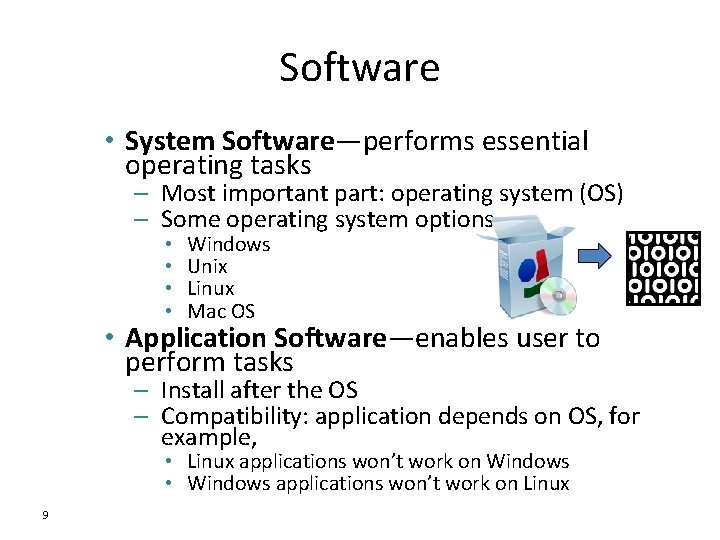 Software • System Software—performs essential operating tasks – Most important part: operating system (OS)
