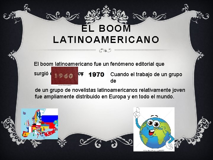 EL BOOM LATINOAMERICANO El boom latinoamericano fue un fenómeno editorial que surgió entre los