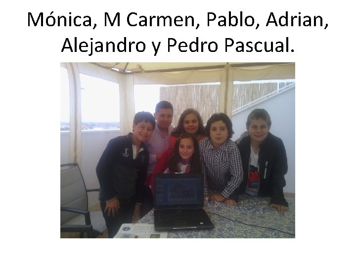 Mónica, M Carmen, Pablo, Adrian, Alejandro y Pedro Pascual. 