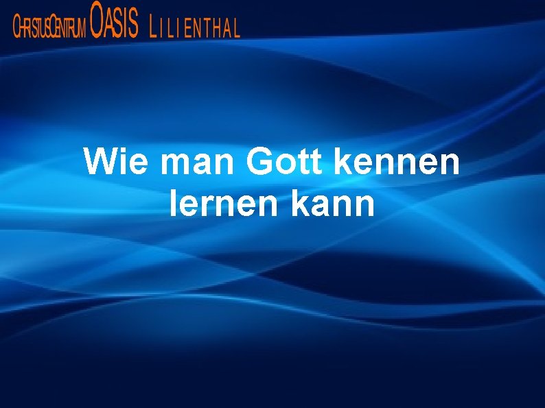 Wie man Gott kennen lernen kann Wie man Gott kennen lernen kann