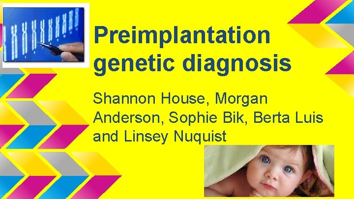 Preimplantation genetic diagnosis Shannon House, Morgan Anderson, Sophie Bik, Berta Luis and Linsey Nuquist