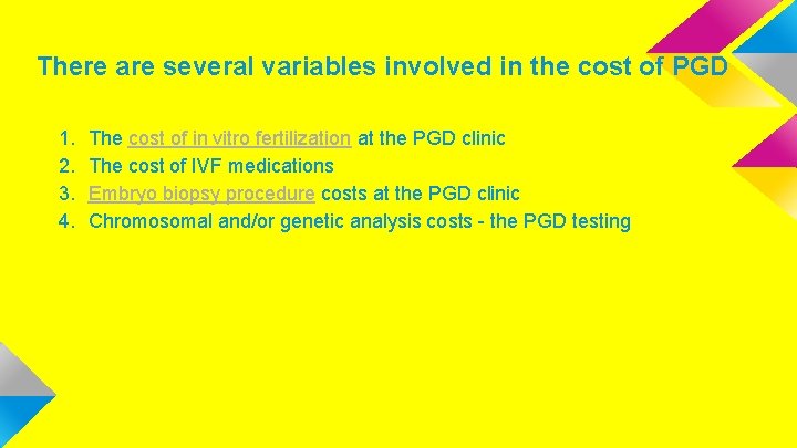 There are several variables involved in the cost of PGD 1. 2. 3. 4.