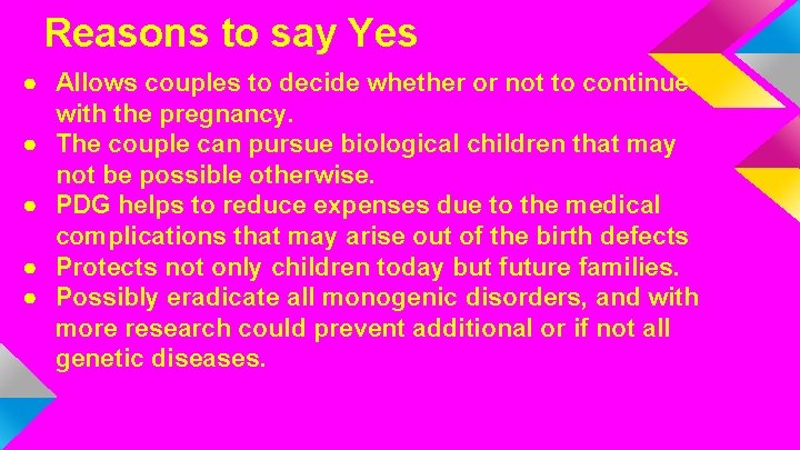 Reasons to say Yes ● Allows couples to decide whether or not to continue