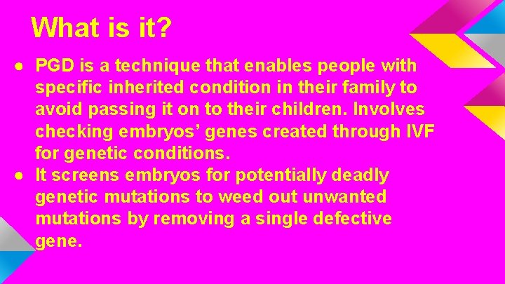 What is it? ● PGD is a technique that enables people with specific inherited