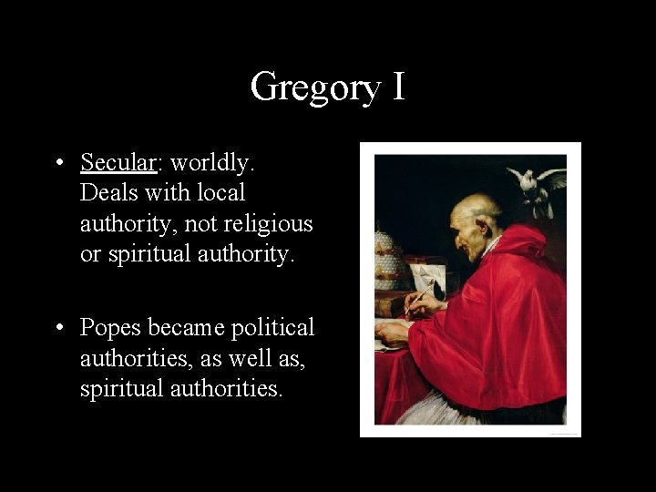 Gregory I • Secular: worldly. Deals with local authority, not religious or spiritual authority.