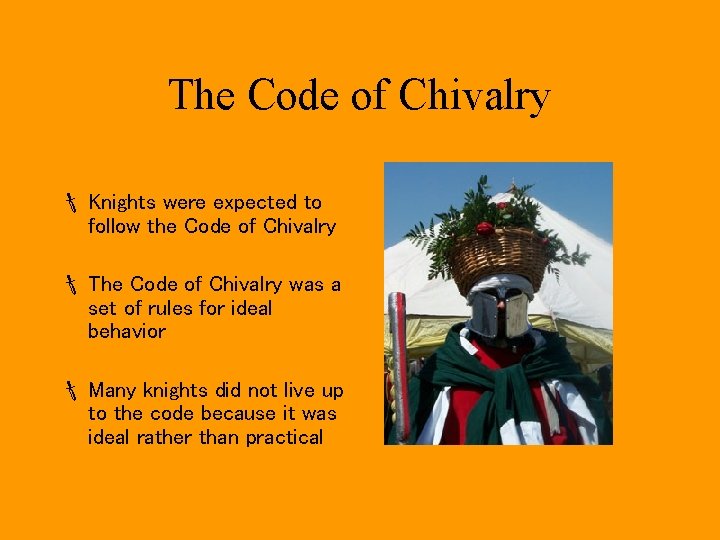 The Code of Chivalry Knights were expected to follow the Code of Chivalry The