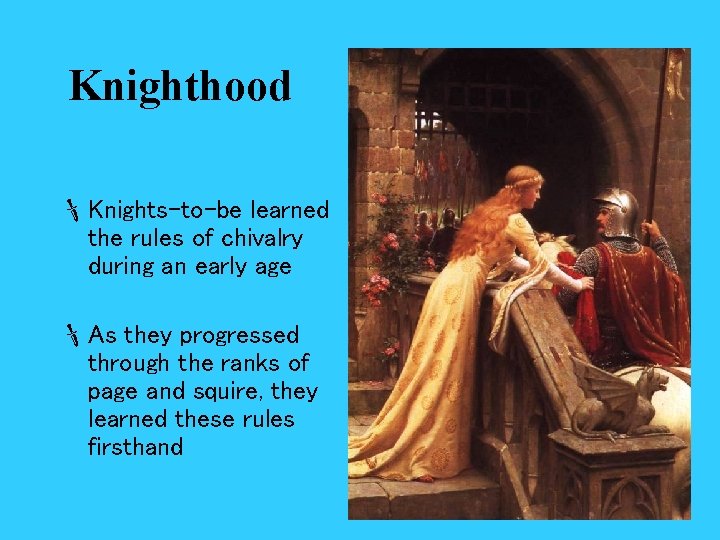 Knighthood Knights-to-be learned the rules of chivalry during an early age As they progressed