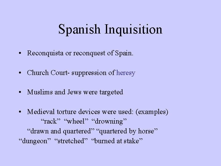 Spanish Inquisition • Reconquista or reconquest of Spain. • Church Court- suppression of heresy