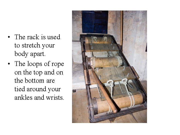  • The rack is used to stretch your body apart. • The loops