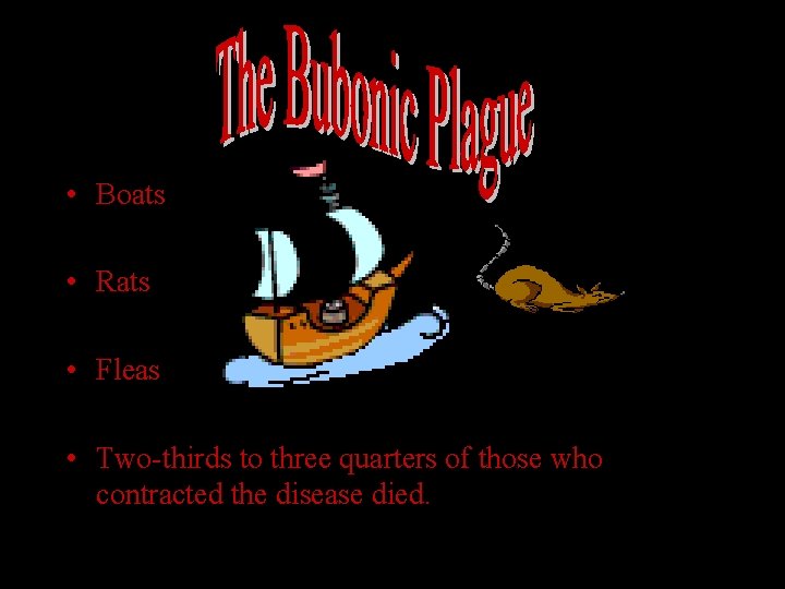  • Boats • Rats • Fleas • Two-thirds to three quarters of those