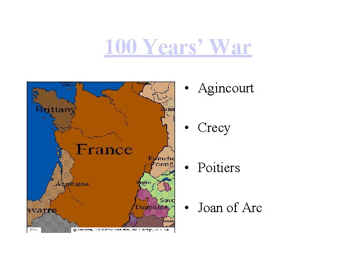 100 Years’ War • Agincourt • Crecy • Poitiers • Joan of Arc 