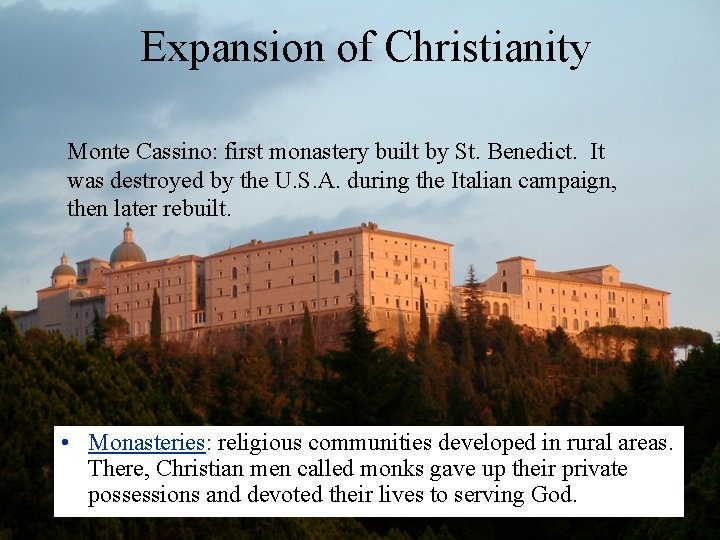 Expansion of Christianity Monte Cassino: first monastery built by St. Benedict. It was destroyed