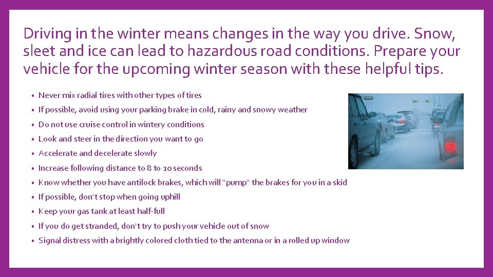 Driving in the winter means changes in the way you drive. Snow, sleet and