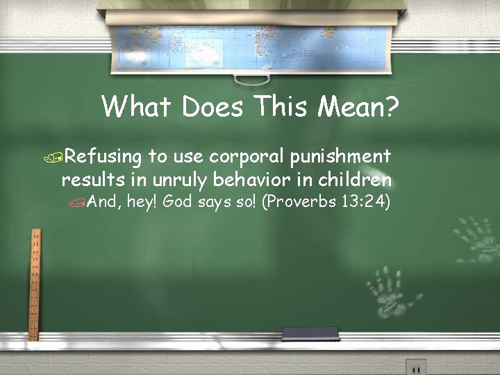 What Does This Mean? /Refusing to use corporal punishment results in unruly behavior in