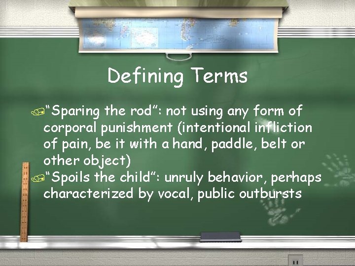 Defining Terms /“Sparing the rod”: not using any form of corporal punishment (intentional infliction