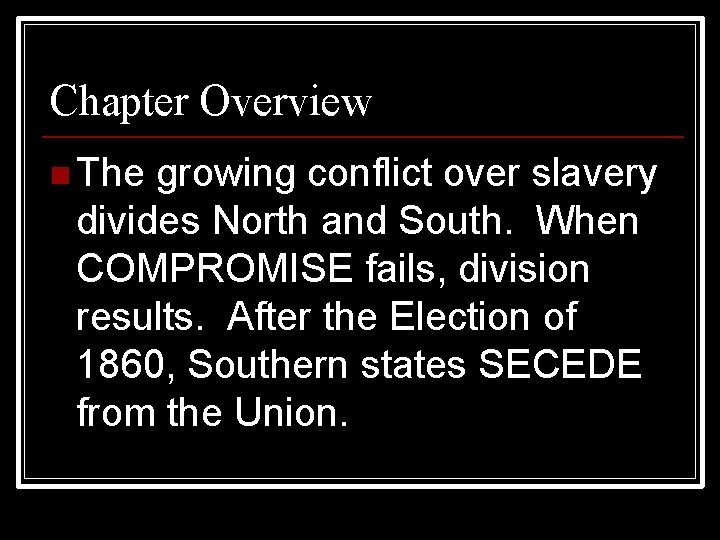 Chapter Overview n The growing conflict over slavery divides North and South. When COMPROMISE