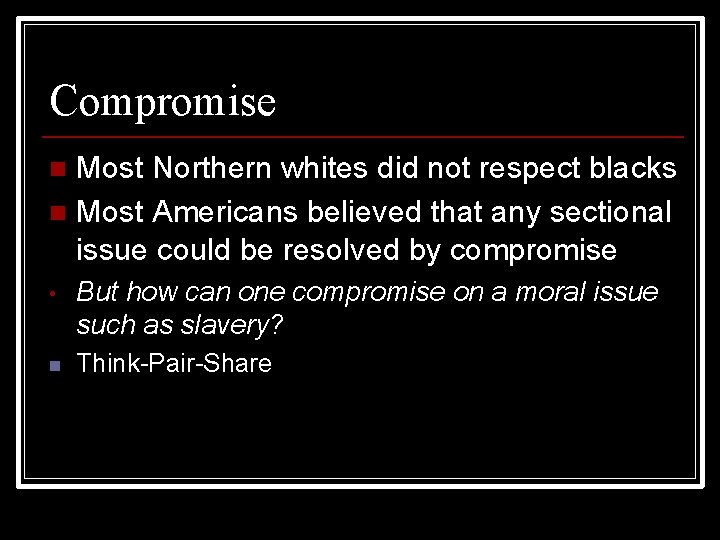 Compromise Most Northern whites did not respect blacks n Most Americans believed that any