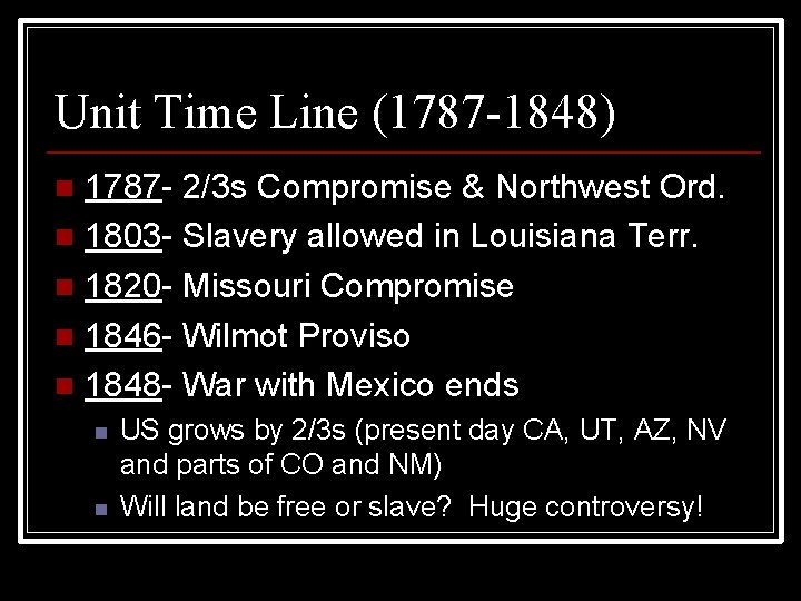 Unit Time Line (1787 -1848) 1787 - 2/3 s Compromise & Northwest Ord. n