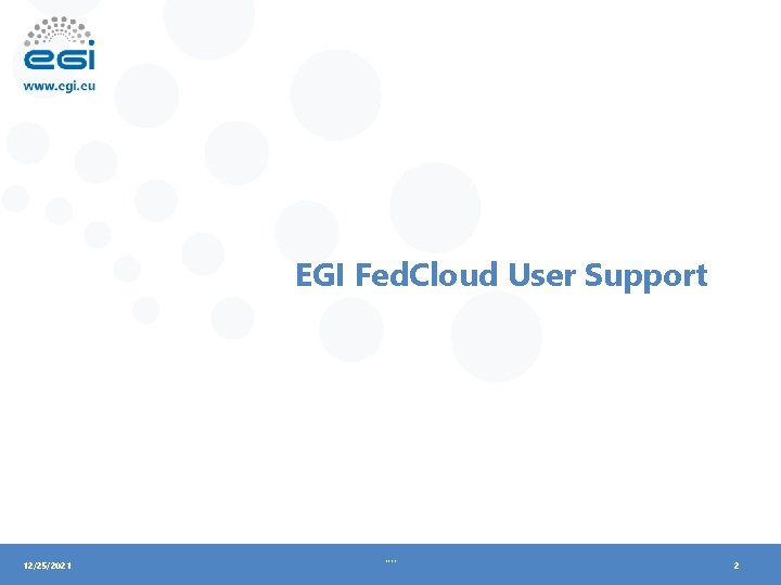 EGI Fed. Cloud User Support 12/25/2021 . . 2 