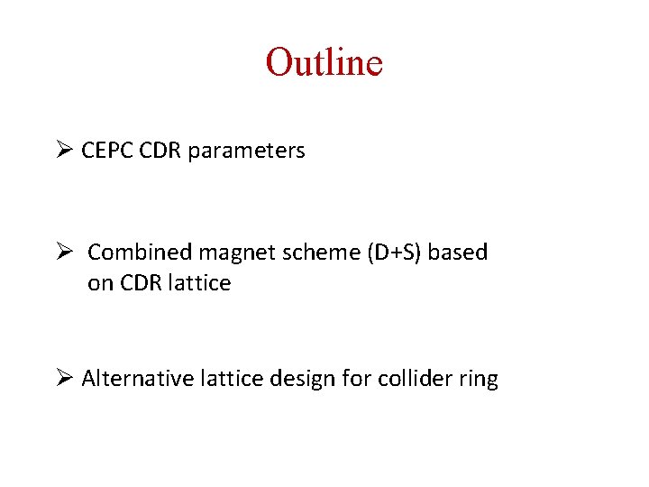 Outline Ø CEPC CDR parameters Ø Combined magnet scheme (D+S) based on CDR lattice