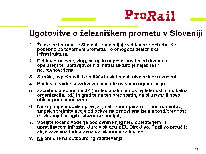 Ugotovitve o železniškem prometu v Sloveniji 1. Železniški promet v Sloveniji zadovoljuje velikanske potrebe,