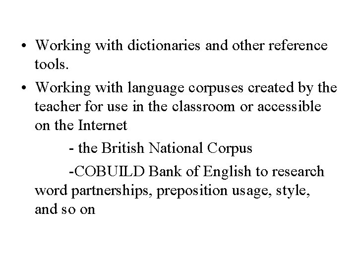  • Working with dictionaries and other reference tools. • Working with language corpuses