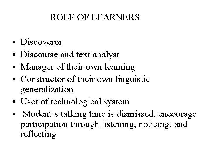 ROLE OF LEARNERS • • Discoveror Discourse and text analyst Manager of their own