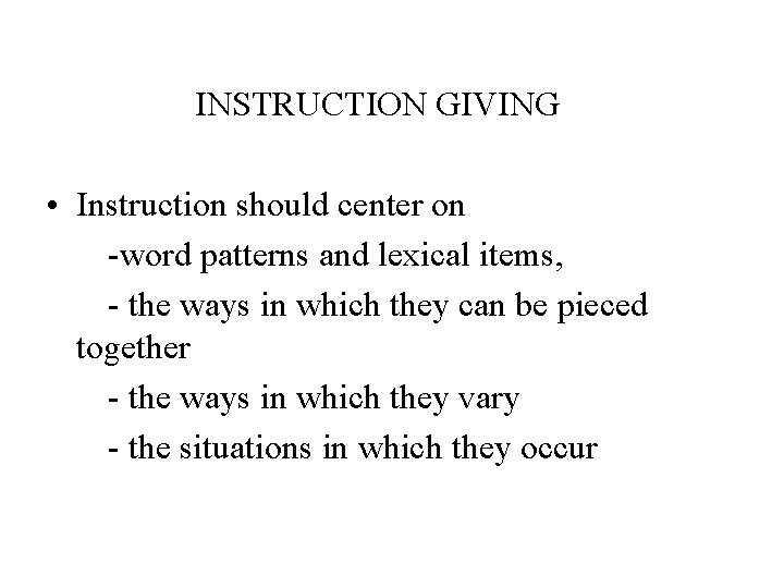 INSTRUCTION GIVING • Instruction should center on -word patterns and lexical items, - the