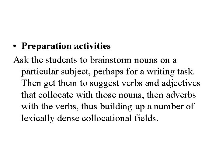  • Preparation activities Ask the students to brainstorm nouns on a particular subject,