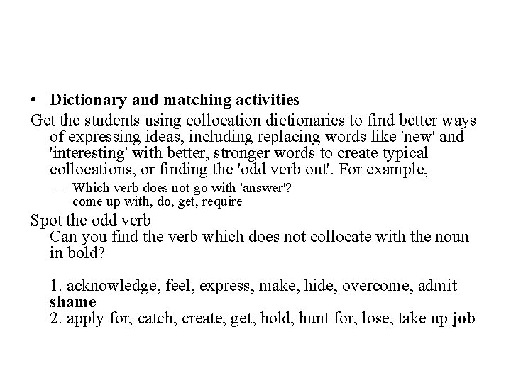  • Dictionary and matching activities Get the students using collocation dictionaries to find