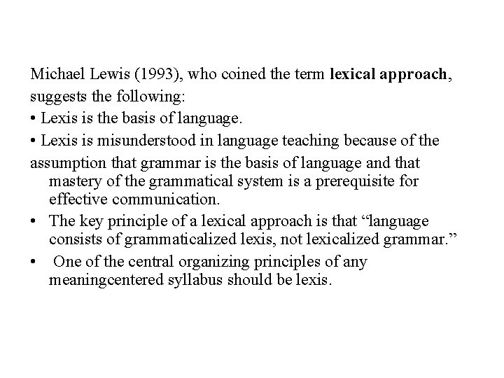 Michael Lewis (1993), who coined the term lexical approach, suggests the following: • Lexis