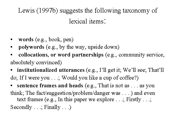 Lewis (1997 b) suggests the following taxonomy of lexical items: • words (e. g.