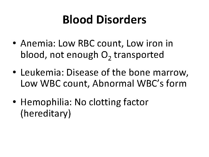 Blood Disorders • Anemia: Low RBC count, Low iron in blood, not enough O