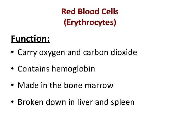Red Blood Cells (Erythrocytes) Function: • Carry oxygen and carbon dioxide • Contains hemoglobin