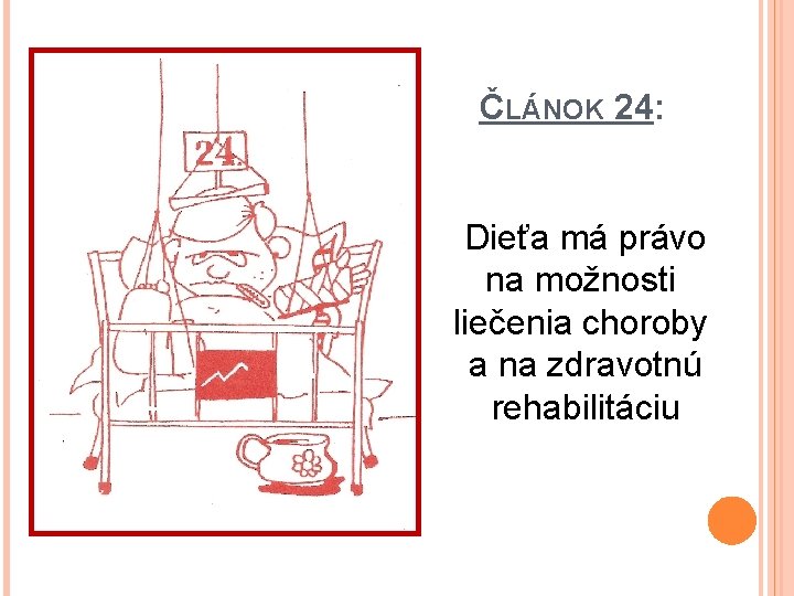 ČLÁNOK 24: Dieťa má právo na možnosti liečenia choroby a na zdravotnú rehabilitáciu 
