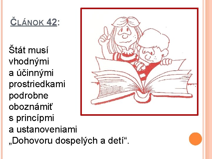 ČLÁNOK 42: Štát musí vhodnými a účinnými prostriedkami podrobne oboznámiť s princípmi a ustanoveniami