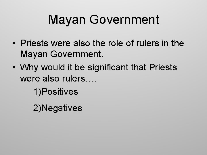 Mayan Government • Priests were also the role of rulers in the Mayan Government.