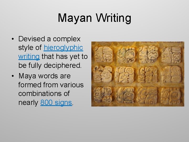 Mayan Writing • Devised a complex style of hieroglyphic writing that has yet to