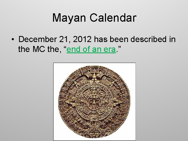 Mayan Calendar • December 21, 2012 has been described in the MC the, “end