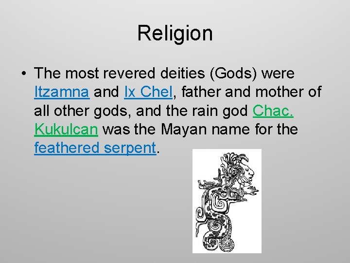 Religion • The most revered deities (Gods) were Itzamna and Ix Chel, father and