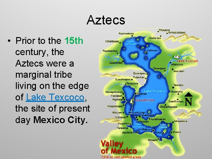 Aztecs • Prior to the 15 th century, the Aztecs were a marginal tribe