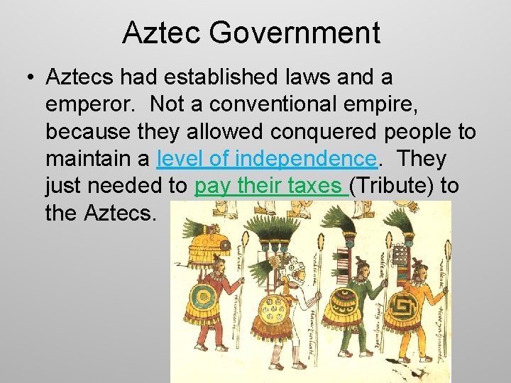 Aztec Government • Aztecs had established laws and a emperor. Not a conventional empire,