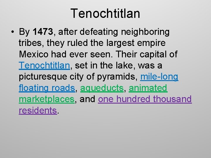 Tenochtitlan • By 1473, after defeating neighboring tribes, they ruled the largest empire Mexico