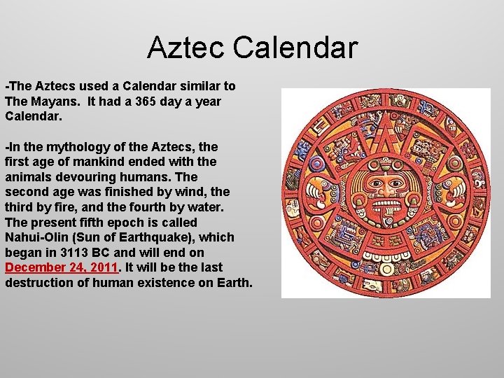 Aztec Calendar -The Aztecs used a Calendar similar to The Mayans. It had a