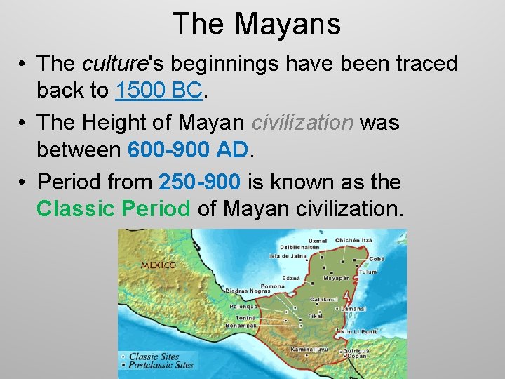 The Mayans • The culture's beginnings have been traced back to 1500 BC. •