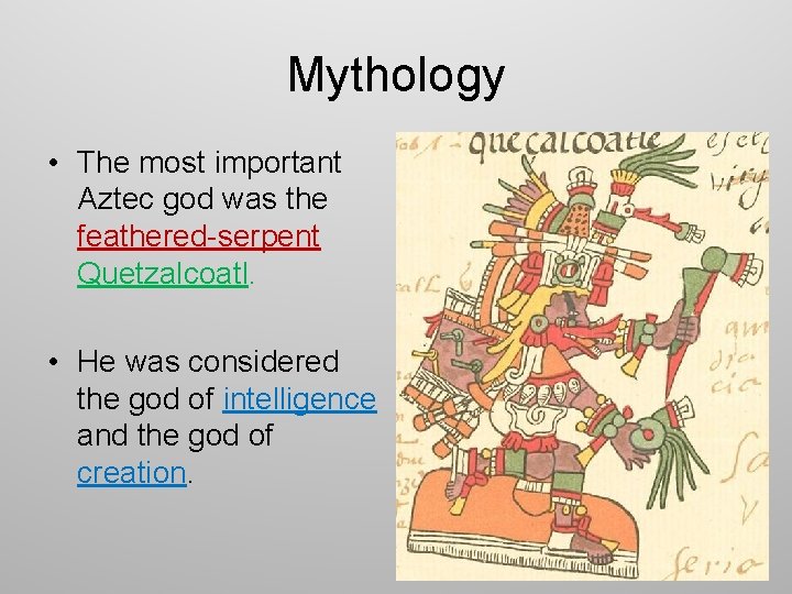 Mythology • The most important Aztec god was the feathered-serpent Quetzalcoatl. • He was